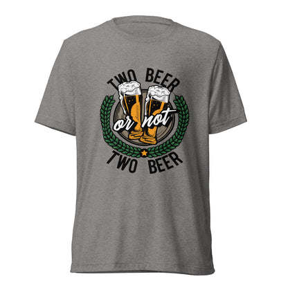 Two Beer or Not Two Beer Unisex T-Shirt