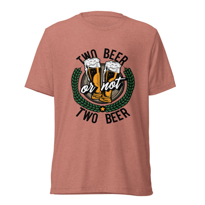 Two Beer or Not Two Beer Unisex T-Shirt